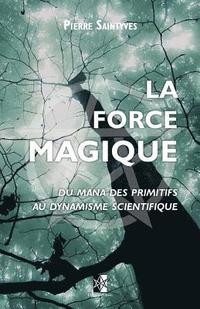 bokomslag La Force Magique: du Mana des primitifs au dynamisme scientifique