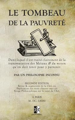 Le Tombeau de la Pauvreté: dans lequel il est traité clairement de la transmutation des Métaux & du moyen qu'on doit tenir pour y parvenir