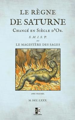 bokomslag Le règne de Saturne changé en Siècle d'Or: ou le magistère des sages