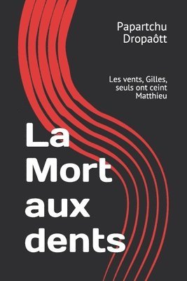 La Mort aux dents: Les vents, Gilles, seuls ont ceint Matthieu 1