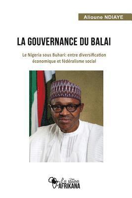 bokomslag La Gouvernance Du Balai: Le Nigeria Sous Buhari: Entre Diversification Économique Et Fédéralisme Social