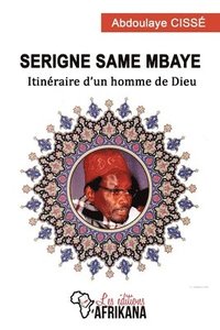 bokomslag Serigne Same Mbaye: Itinéraire d'un homme de Dieu