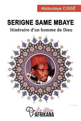 Serigne Same Mbaye: Itinéraire d'un homme de Dieu 1