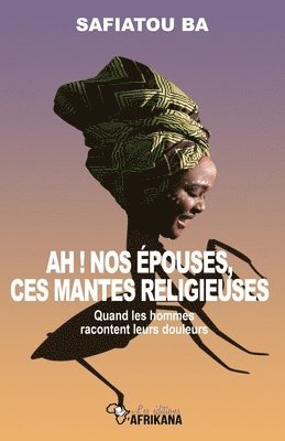 bokomslag Ah ! nos epouses, ces mantes religieuses !