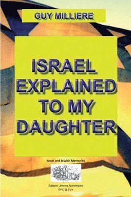Guy Millière - Israel explained to my daughter, Häftad