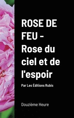 Rose de Feu, Rose du ciel et de l'espoir (couv. Rigide) 1