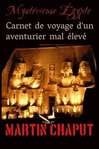 bokomslag Carnet de voyage d'un aventurier mal élevé: Mystérieuse Égypte