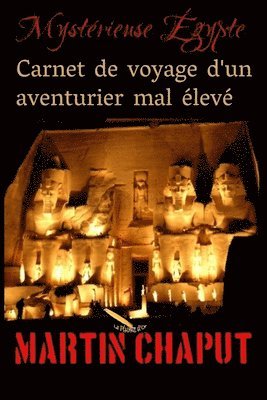 Carnet de voyage d'un aventurier mal élevé: Mystérieuse Égypte