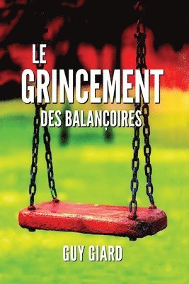 bokomslag Le Grincement Des Balançoires: La véritable histoire d'une victoire sur l'abus sexuel (French Edition)