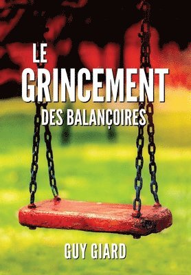 bokomslag Le Grincement Des Balançoires: La véritable histoire d'une victoire sur l'abus sexuel (French Edition)