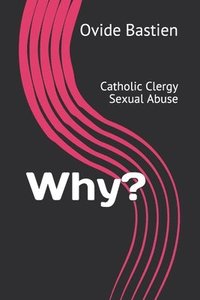 bokomslag Why?: Catholic Clergy Sexual Abuse