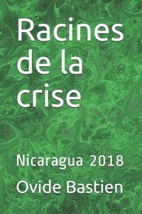 bokomslag Racines de la crise: Nicaragua 2018