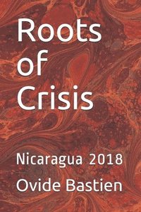 bokomslag Roots of Crisis: Nicaragua 2018