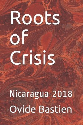 Roots of Crisis: Nicaragua 2018 1