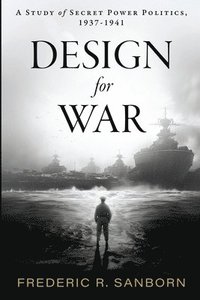 bokomslag Design for War; A Study of Secret Power Politics, 1937-1941