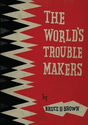 bokomslag The World's Trouble Makers