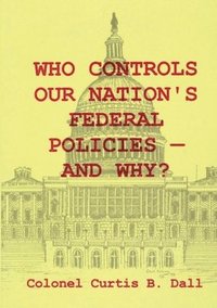 bokomslag Who Controls Our Nation's Federal Policies-and Why?