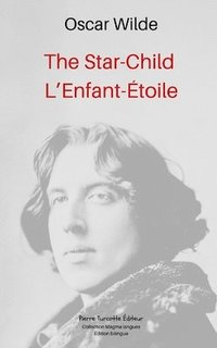 bokomslag The Star-Child, L'Enfant-Étoile: Traduit de l'anglais par Marie Dumont. Édition bilingue.