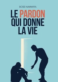 bokomslag Le pardon qui donne la vie