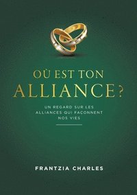 bokomslag Où est ton Alliance ?: Un regard sur les alliances qui façonnent nos vies