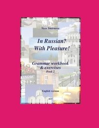 bokomslag In Russian? With Pleasure! - Grammar workbook & exercises - Book 2- EN version