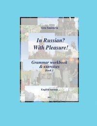 bokomslag In Russian? With Pleasure! - Grammar workbook & exercises - Book 1 - EN version