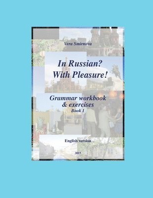 In Russian? With Pleasure! - Grammar workbook & exercises - Book 1 - EN version 1