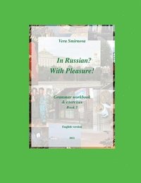 bokomslag In Russian? With Pleasure! - Grammar workbook & exercises - Book 3 - EN version