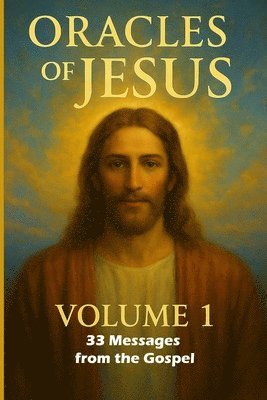 Oracles of Jesus - Volume 1 33 Messages from the Gospel - Bible