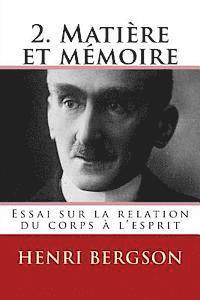 2. Matiere et memoire: Essai sur la relation du corps a l'esprit 1