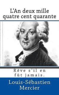 Louis-Sebastien Mercier - L'An deux mille quatre cent quarante: Reve s'il en fut jamais., Häftad