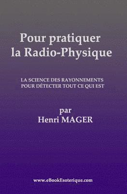 Pour pratiquer la Radio-Physique: La Science des Rayonnements pour detecter Tout ce qui est 1