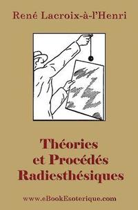 bokomslag Theories et Procedes Radiesthesiques: Theories et procedes radiesthesiques de radiesthesie scientifique