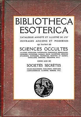 Bibliotheca Esoterica: Catalogue Sciences Occultes annoté et illustré 1