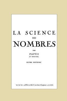 Papus - La Science des Nombres: Secrets initiatiques et Metaphysique des nombres, Häftad