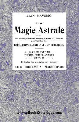 La Magie Astrale: Les correspondances astrales d'après la Tradition 1
