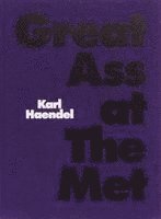 Karl Haendel - Great Ass at The Met, Inbunden
