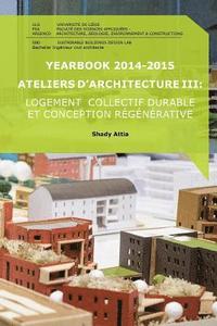bokomslag Yearbook 2014-2015 Ateliers d'Architecture III: Logement collectif durable et conception régénérative