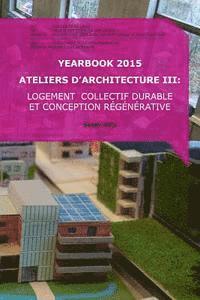 bokomslag Yearbook 2015 Ateliers d'Architecture III: Logement collectif durable et conception régénérative