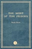 bokomslag The Saint of the Prisons: Notes on the life of Valeriu Gafencu, collected and annotated by the monk Moise