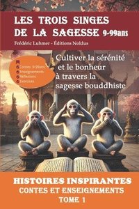 bokomslag LES TROIS SINGES DE LA SAGESSE HISTOIRES INSPIRANTES Contes et enseignements TOME 1 9-99ans: Cultiver la sérénité et le bonheur à travers la sagesse b