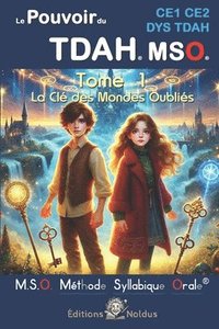 bokomslag Le pouvoir du TDAH MSO CE1 CE2 DYS TDAH - Méthode Syllabique Orale: Tome 1: La Clé des Mondes Oubliés - Pour apprendre à lire pour les DYS et TDAH