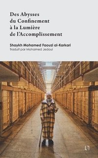 bokomslag Des Abysses du Confinement à la Lumière de l'Accomplissement