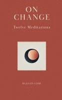 bokomslag On Change: Twelve Meditations
