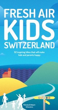 bokomslag Fresh Air Kids Switzerland: 52 Inspiring Hikes That Will Make Kids and Parents Happy