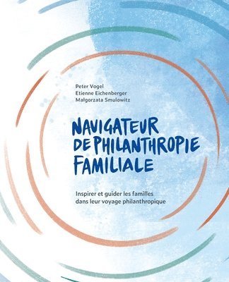 Peter Vogel, Etienne Eichenberger, Malgorzata Kurak - Navigateur de Philanthropie Familiale, Häftad