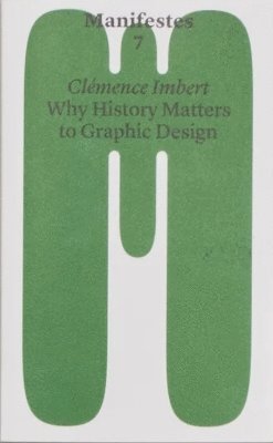 Clémence Imbert - Why History Matters to Graphic Design, Häftad