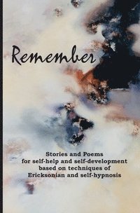 bokomslag Remember: Stories and poems for self-help and self-development based on techniques of Ericksonian and auto-hypnosis