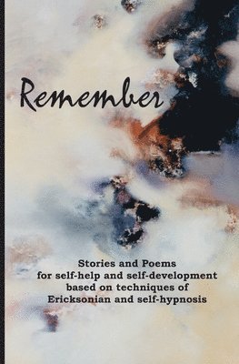 Remember: Stories and poems for self-help and self-development based on techniques of Ericksonian and auto-hypnosis 1