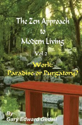 Gary Edward Gedall - The Zen Approach to Modern Living Vol 2: Work: Paradise or Puratory, Häftad